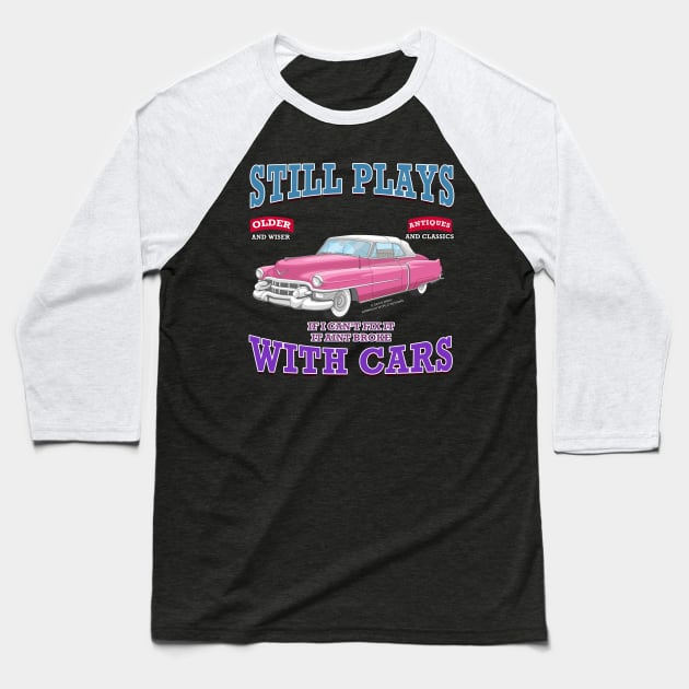 Still Plays With Cars Vintage Classics Hot Rod Novelty Gift Baseball T-Shirt by Airbrush World